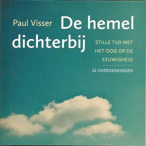 De hemel dichterbij : Stille tijd met het oog op de eeuwigheid – Paul Visser Beperkte Voorraad