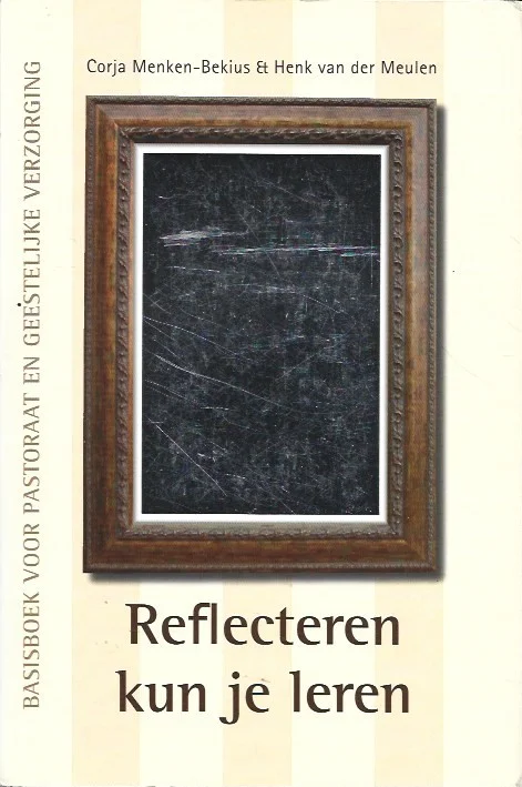 Reflecteren kun je leren : Basisboek voor pastoraat en geestelijke verzorging – Corja Menken-Bekius & Henk van der Meulen Laatste Kans
