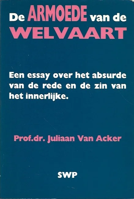 Betrouwbaar De armoede van de welvaart : Een essay over het absurde van de rede en de zin van het innerlijke – Juliaan Van Acker (arceringen)