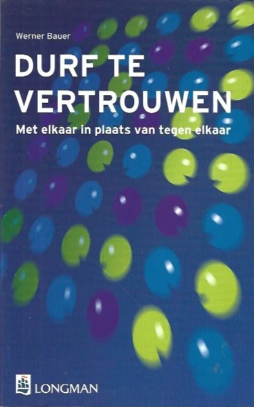 Beperkte Voorraad Durf te vertrouwen : met elkaar in plaats van tegen elkaar – Werner Bauer