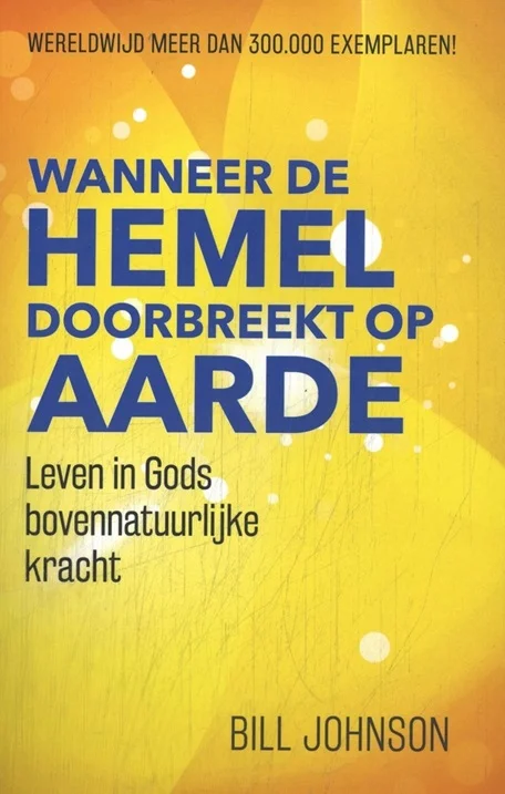 Koop Online Wanneer de hemel doorbreekt op aarde : Leven in Gods bovennatuurlijke kracht – Bill Johnson (2e druk)