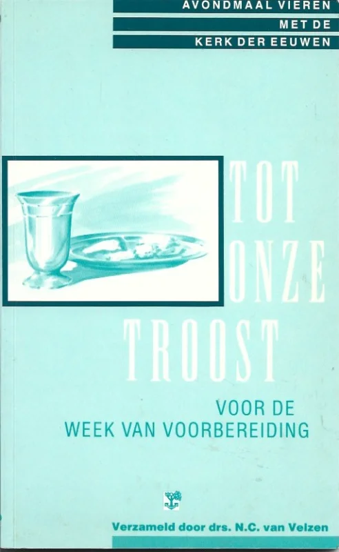 Direct Verzonden Tot onze troost : Voor de week van voorbereiding : teksten rond de viering van het Heilig Avondmaal uit de kerk der eeuwen – verzameld door N.C. van Velzen