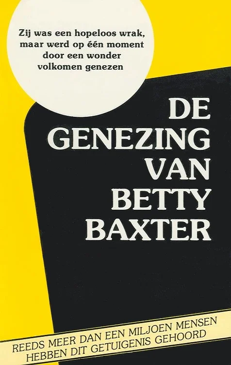 Merkproduct De genezing van Betty Baxter : Zij was een hopeloos wrak, maar werd op één moment door een wonder volkomen genezen