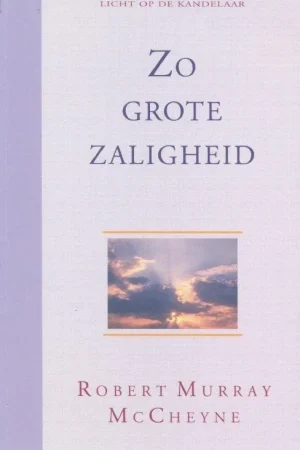 Zo grote zaligheid– Robert Murray McCheyne Lage Kosten