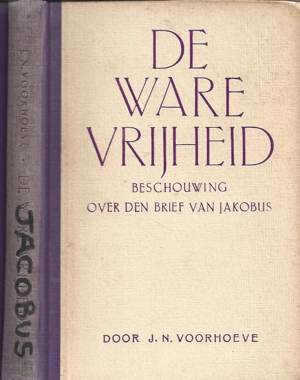 De ware vrijheid : Beschouwing over den Brief van Jakobus – J.N. Voorhoeve Direct Beschikbaar