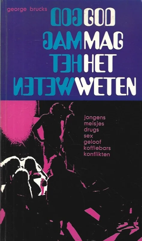 Favoriet God mag het weten ; jongens, meisjes, drugs, sex, geloof, koffiebars, konflikten – George Brucks