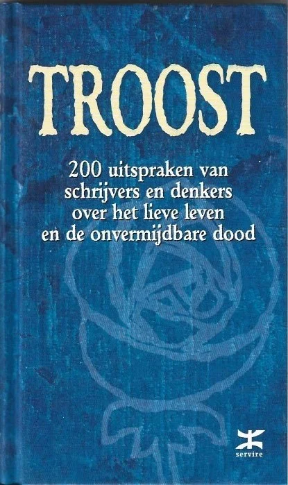 Goedkoop Troost : 200 uitspraken van schrijvers en denkers over de grootsheid van het leven en het mysterie van de dood – Servire
