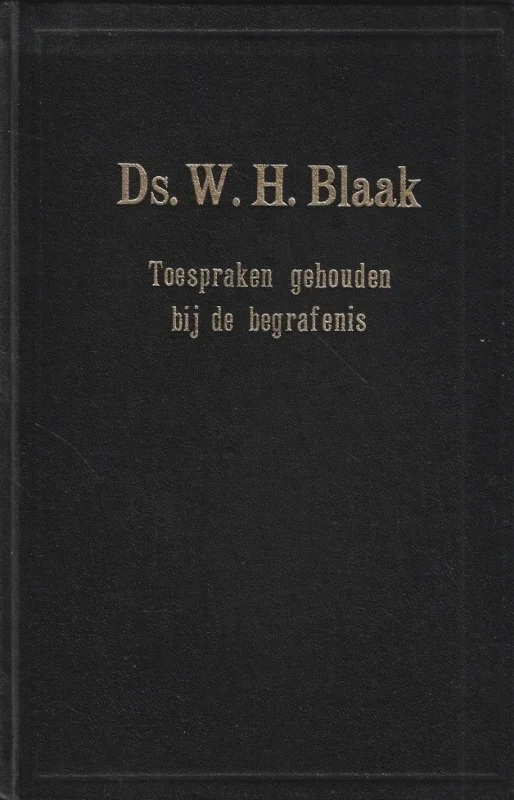 Bestseller Ds. W.H. Blaak : Toespraken gehouden bij de begrafenis