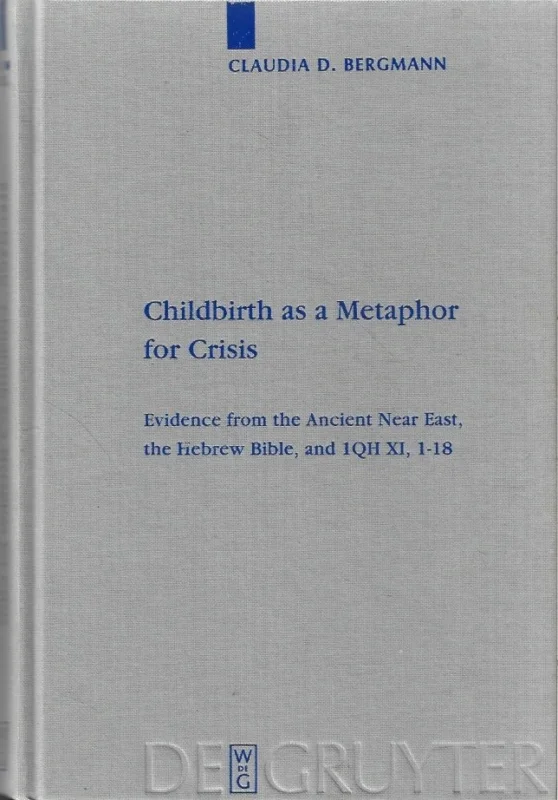Fabrieksprijs Childbirth as a Metaphor for Crisis : Evidence from the Ancient Near East, the Hebrew Bible, and 1QH XI, 1-18 – Claudia D. Bergmann