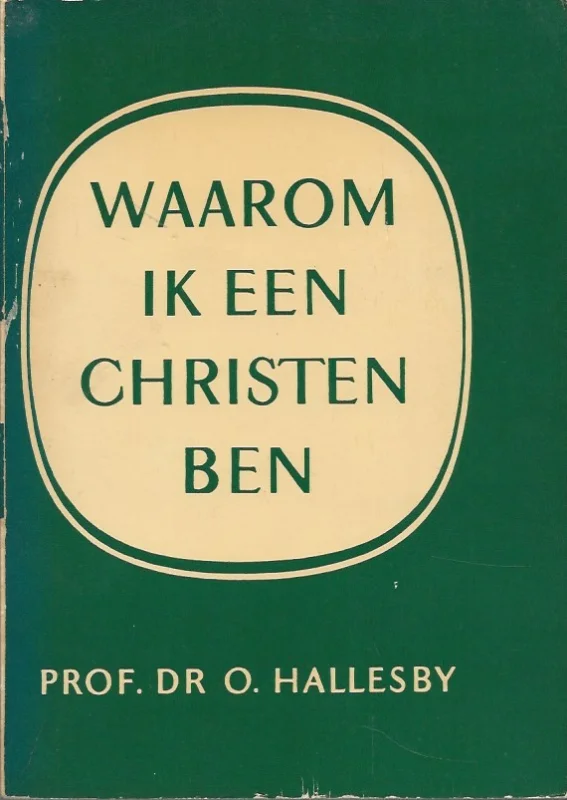 Tijdelijk Beschikbaar Waarom ik een Christen ben – door Prof.Dr. O. Hallesby (9e druk)