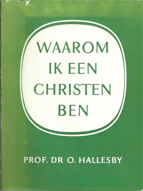 Waarom ik een Christen ben – door Prof.Dr. O. Hallesby (Hardcover, 8e druk) Gereduceerde Prijs