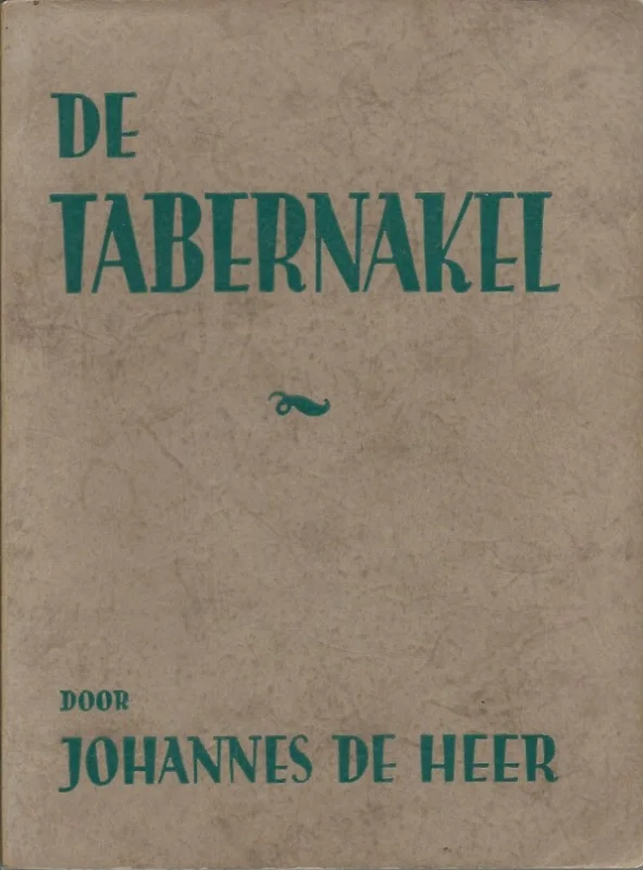 De Tabernakel : De geestelijke beteekenis van den tabernakel, en, De kleeding van den hoogepriester – door Johannes de Heer (3e verb. druk) Tijdelijk Beschikbaar