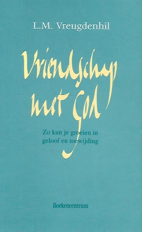 Superprijs Vriendschap met God : Zo kun je groeien in geloof en toewijding–L.M. Vreugdenhil (3e druk)