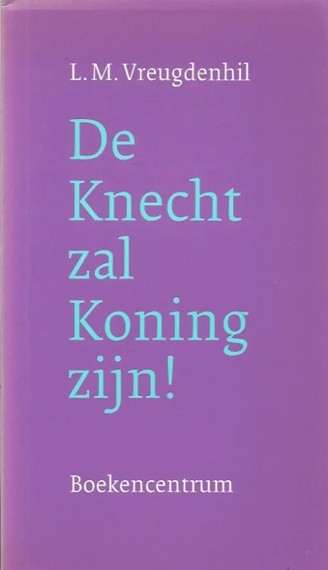 Premium De knecht zal koning zijn! – L.M. Vreugdenhil