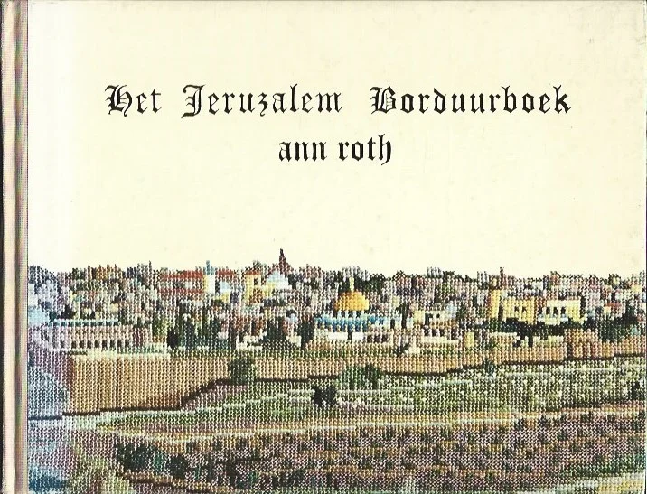 Het Jeruzalem borduurboek : Achttien gedenkwaardige plaatsen in Jeruzalem in kleur met beschrijving en nauwkeurige aanwijzingen voor verwerking in kruissteken – Ann Roth Favoriet
