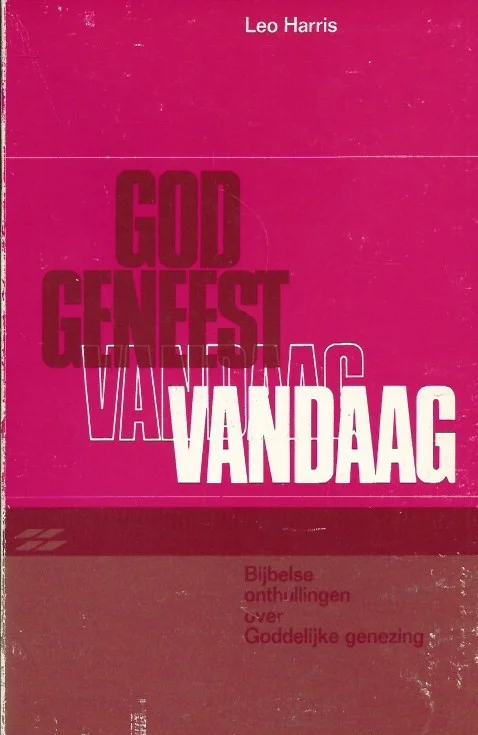 Hete Deal God geneest vandaag : Bijbelse onthullingen over Goddelijke genezing – Leo Harris (1e druk rood)