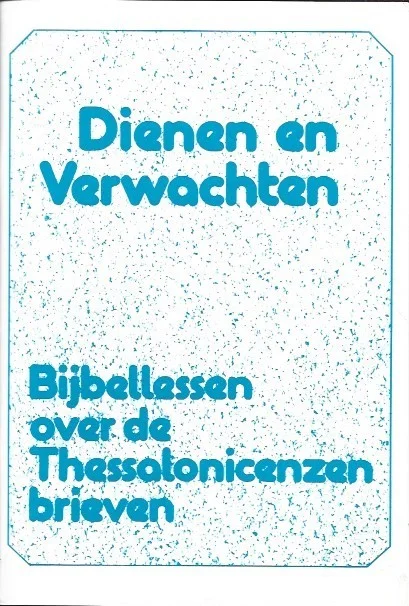 Nieuw Dienen en Verwachten : Bijbellessen over de Thessalonicenzen brieven – Jb Klein Haneveld (red.)