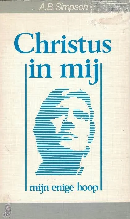 Christus in mij, mijn enige hoop – A.B. Simpson Beperkte Voorraad