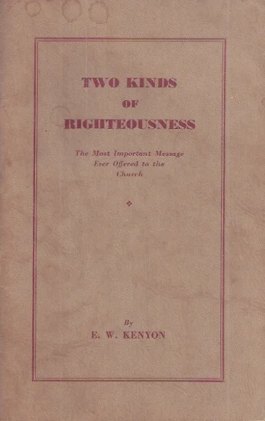 Two Kinds of Righteousness : The Most Important Message Ever Offered to the Church – By E.W. Kenyon (1st ed 1942) Goedkoop