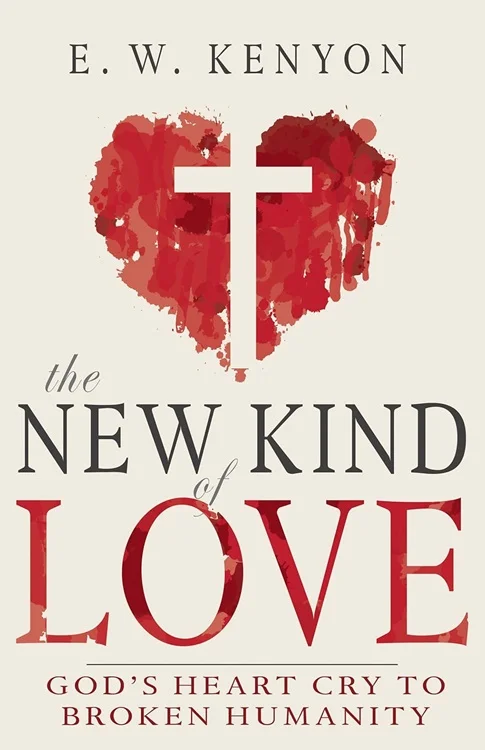 Premium The New Kind of Love : God’s Heart Cry to Broken Humanity – E.W. Kenyon