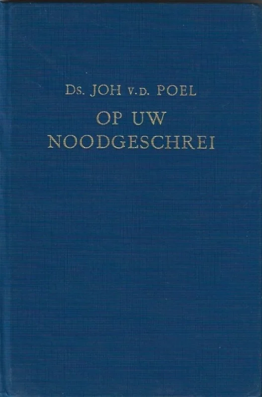 Alleen Vandaag Op Uw noodgeschrei – Ds. Joh. v.d. Poel