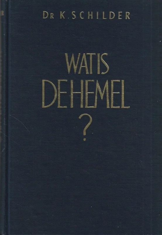 Hoge Kwaliteit Wat is De Hemel? – Dr. K. Schilder (2e druk, zonder stofomslag)