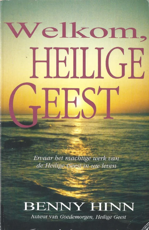 Laatste Kans Welkom Heilige Geest : ervaar het machtige werk van de Heilige Geest in uw leven – Benny Hinn (zee)