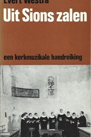 Actieprijs Uit Sions zalen : Een kerkmuzikale Handreiking – Evert Westra