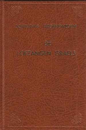 Beperkte Voorraad De lofzangen Israëls, waaronder de Heere woont, Ps. 22 vs. 4, zijnde eenige geestelijke liederen, vermeerderd met een aanhangsel – Uitgegeven door Jacob Groenewegen(G.J. van Horssen)