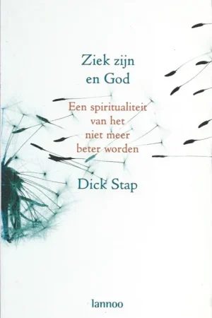 Ziek zijn en God : de spiritualiteit van het niet meer beter worden – Dick Stap Nu Kopen