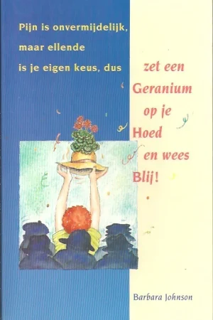 Zet een geranium op je hoed en wees blij! – Barbara Johnson (1e druk) Tijdelijk Beschikbaar
