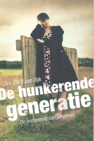 Actieprijs De hunkerende generatie : De leefwereld van jongeren – Drs. Els J. van Dijk (1e druk)