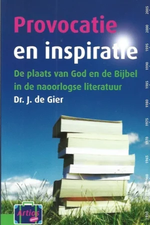 Aanbieding Provocatie en inspiratie : De plaats van God en de Bijbel in de naoorlogse literatuur – Dr. J. de Gier