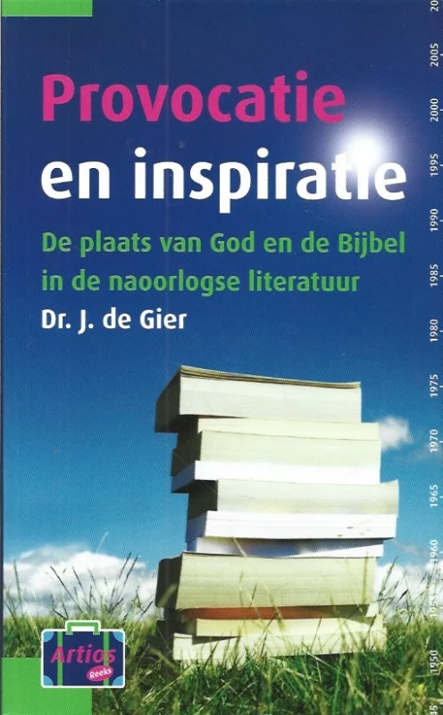 Aanbieding Provocatie en inspiratie : De plaats van God en de Bijbel in de naoorlogse literatuur – Dr. J. de Gier