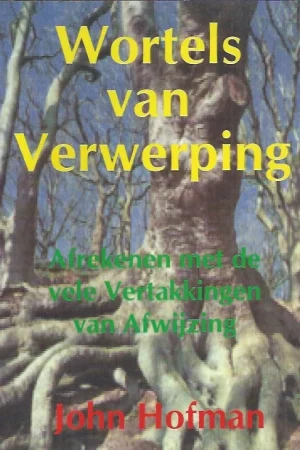 Wortels van verwerping : Afrekenen met de vele vertakkingen van afwijzing – John Hofman (redelijke vlek) Hete Deal