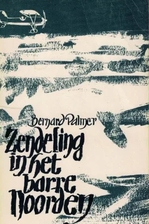 Zendeling in het barre noorden–Bernard Palmer Gereduceerde Prijs