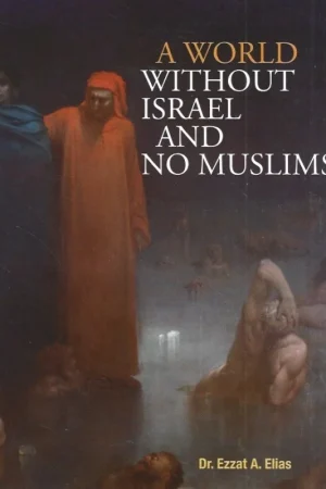 A world without Israel and no Muslims– Dr. Ezzat A. Elias Goedkoop
