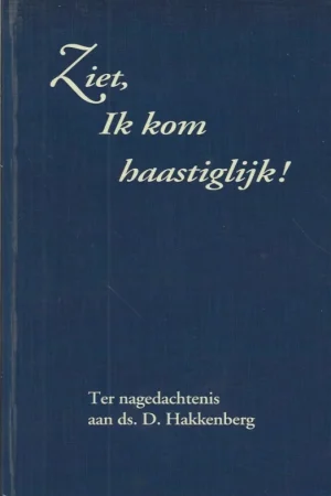 Ziet, ik kom haastiglijk! : Ter nagedachtenis aan ds. D. Hakkenberg – Ds. J.B. Zippro Hoge Kwaliteit