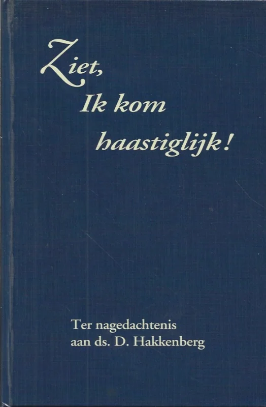 Ziet, ik kom haastiglijk! : Ter nagedachtenis aan ds. D. Hakkenberg – Ds. J.B. Zippro Hoge Kwaliteit