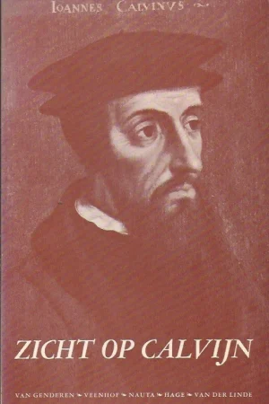 Zicht op Calvijn – [door] Prof. Dr. J. van Genderen, C. Veenhof, D. Nauta, L.J.M. Hage, S. van der Linde Gereduceerde Prijs