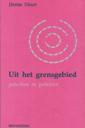 Alleen Vandaag Uit het grensgebied : gedachten en gedichten – Hanna Visser