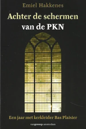 Achter de schermen van de PKN : een jaar met kerkleider Bas Plaisier – Emiel Hakkenes Actieprijs