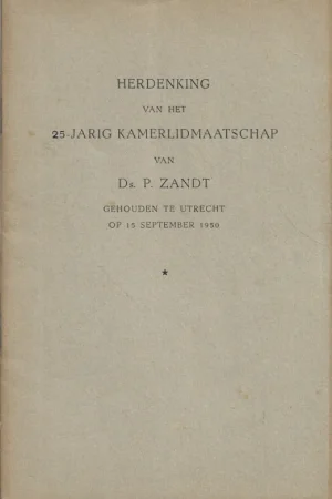Aanbieding Herdenking van het 25-jarig kamerlidmaatschap van Ds. P. Zandt gehouden te Utrecht : op Vrijdag 15 September 1950