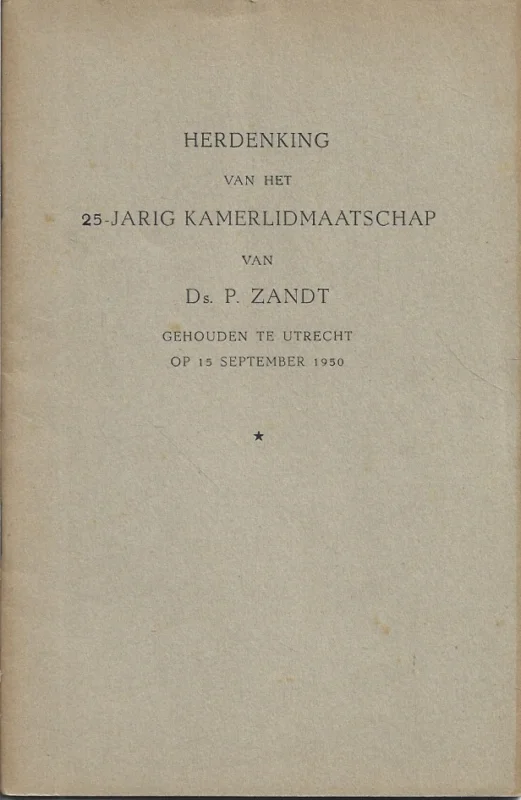 Aanbieding Herdenking van het 25-jarig kamerlidmaatschap van Ds. P. Zandt gehouden te Utrecht : op Vrijdag 15 September 1950