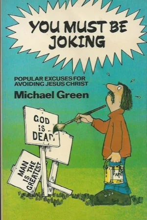 You Must be Joking : Popular Excuses for Avoiding Jesus Christ – Michael Green Superprijs