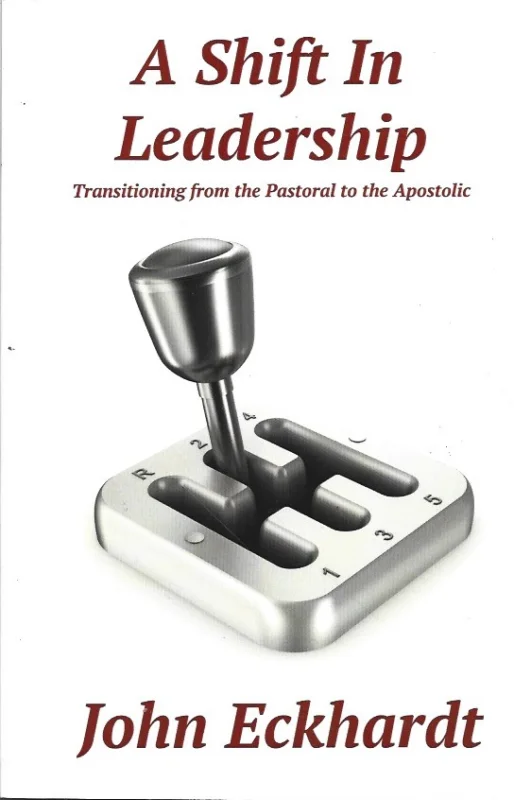 A Shift in Leadership : Transitioning from the Pastoral to the Apostolic – John Eckhardt (Signed by Author) Shop Nu