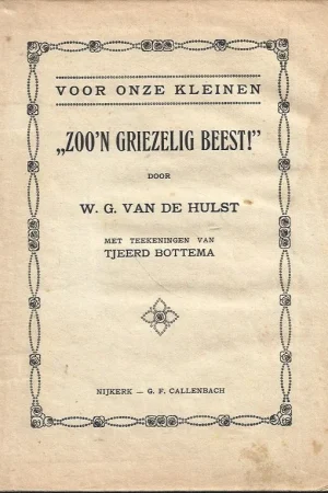 Zoo’n griezelig beest! – W.G. van de Hulst ; met teekeningen van Tjeerd Bottema [1e druk] Superprijs