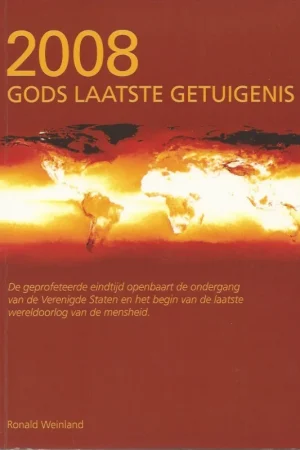 2008 Gods laatste getuigenis : De geprofeteerde eindtijd openbaart de ondergang van de Verenigde Staten en het begin van de laatste wereldoorlog van de mensheid – Ronald Weinland Weekendaanbieding