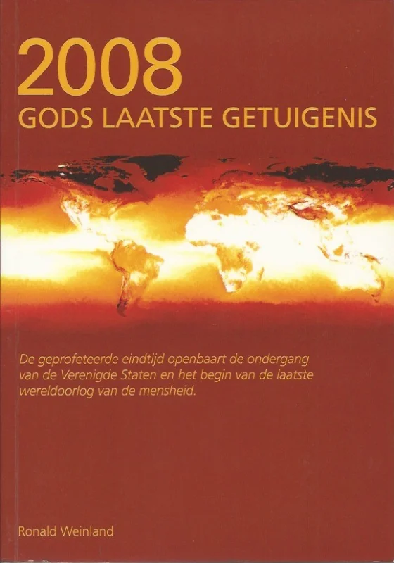 2008 Gods laatste getuigenis : De geprofeteerde eindtijd openbaart de ondergang van de Verenigde Staten en het begin van de laatste wereldoorlog van de mensheid – Ronald Weinland Weekendaanbieding