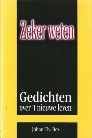Zeker weten : Gedichten over ‘t nieuwe leven – Johan Th. Bos Hete Deal